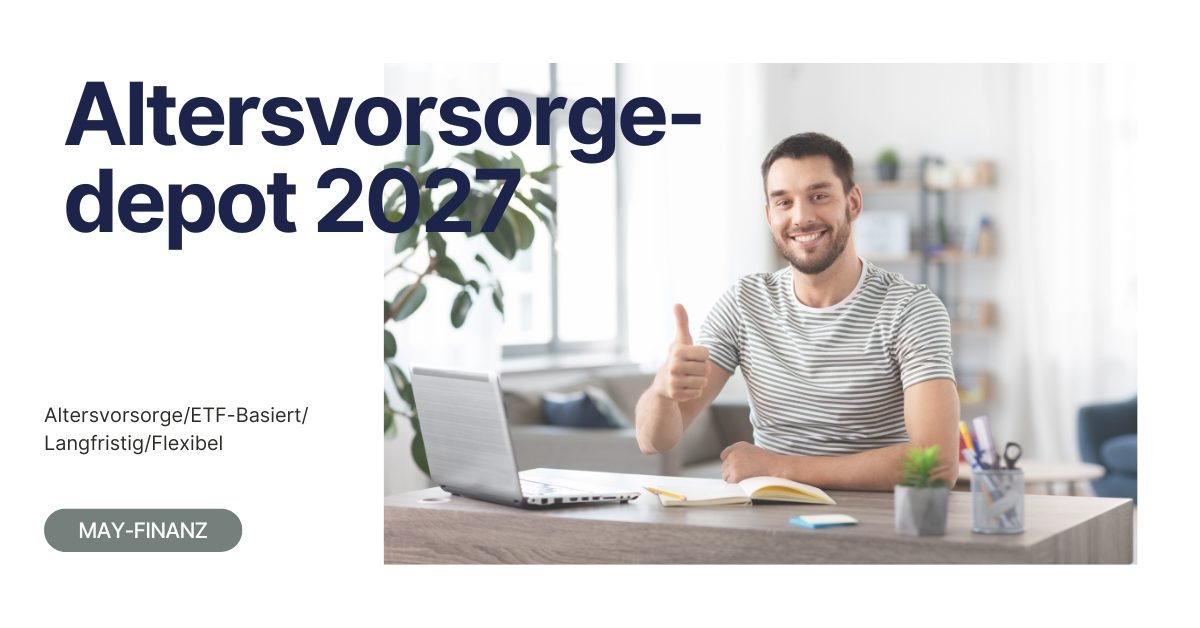Altersvorsorgedepot 2027 im Überblick – Zulagen, ETFs und Garantievarianten bei May-Finanz