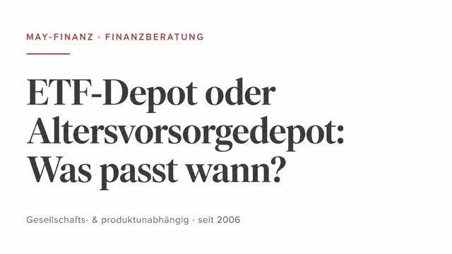 ETF-Depot oder Altersvorsorgedepot: Was passt wann? · May-Finanz
